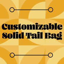 Load image into Gallery viewer, Customizable Solid Tail Bag