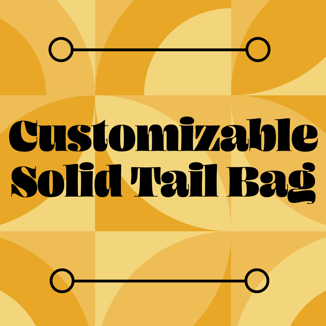 Customizable Solid Tail Bag